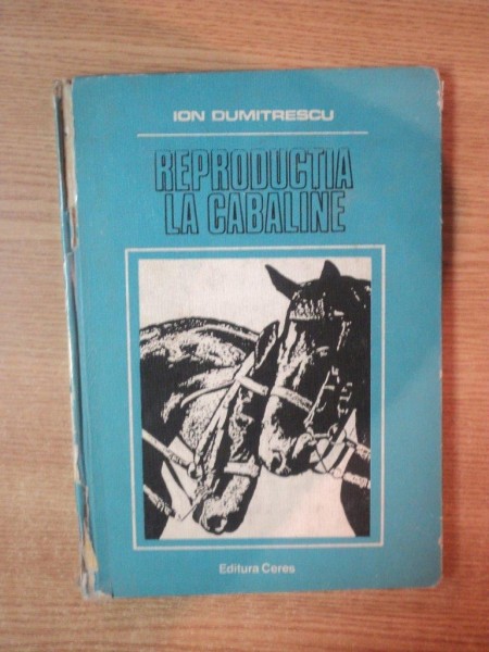 REPRODUCTIA LA CABALINE de ION DUMITRESCU , Bucuresti 1986