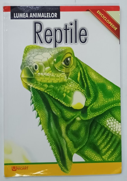 REPTILE , LUMEA ANIMALELOR , ENCICLOPEDIE , 2018