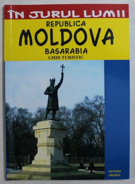 REPUBLICA MOLDOVA  - BASARABIA GHID TURISTIC , COLECTIA ' IN JURUL LUMII ' de MIRCEA CRUCEANU si CLAUDIU  - VIOREL SAVULESCU , 2007