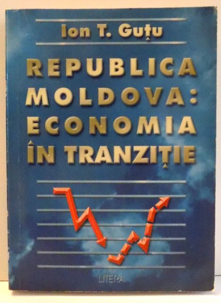 REPUBLICA MOLDOVA: ECONOMIA IN TRANZITIE de ION T. GUTU , 1998