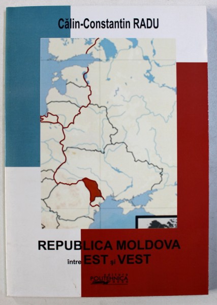 REPUBLICA MOLDOVA INTRE EST SI VEST de CALIN - CONSTANTIN RADU , 2008 , DEDICATIE*