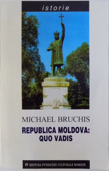REPUBLICA MOLDOVA : QUO VADIS  - OPORTUNISM  - NATIONALISM  - SOVINISM de MICHAEL BRUCHIS , 1999