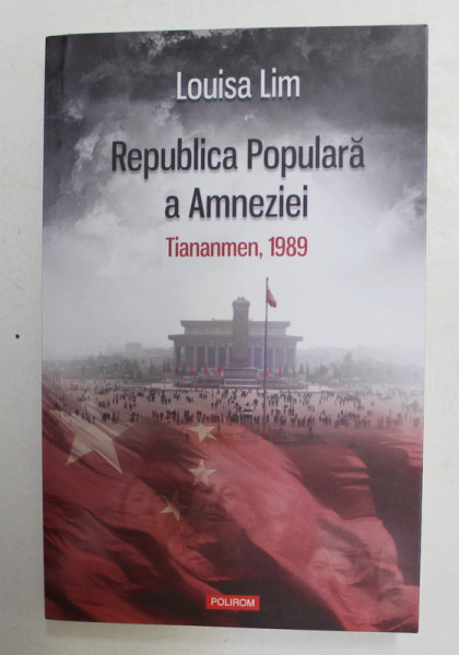 REPUBLICA POPULARA A AMNEZIEI - TIANANMEN , 1989 de LOUISA LIM , 2016