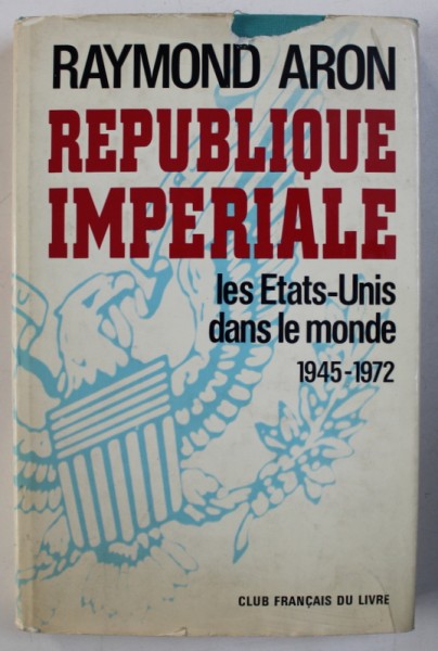 REPUBLIQUE IMPERIALE, LES ETATS-UNIS DANS LE MONDE par RAYMOND ARON , 1973