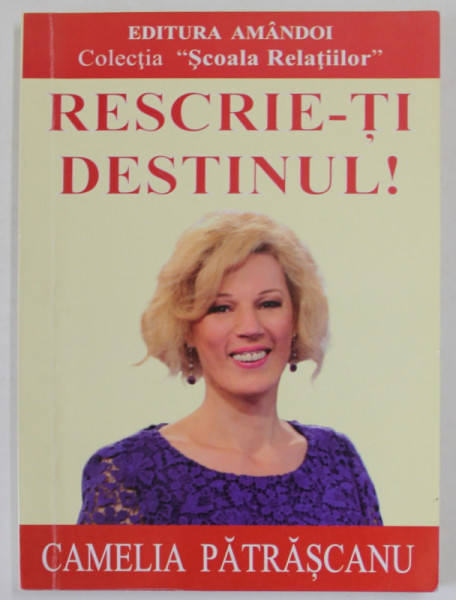 RESCRIE- TI DESTINUL ! de CAMELIA PATRASCANU , 2013 , SUBLINIATA CU CREIONUL *