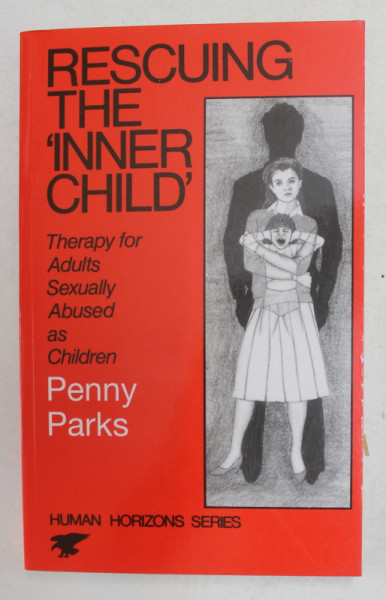 RESCUING THE ' INNER CHILD ' - THERAPY FOR ADULTS SEXUALLY ABUSED AS CHILDREN by PENNY PARKS , 1990