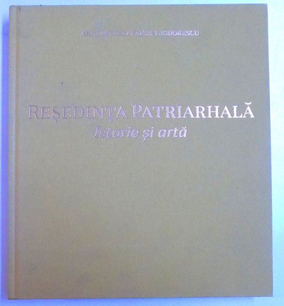 RESEDINTA  PATRIARHALA - ISTORIE SI ARTA de ARHIMANDIT PAISIE TEODORESCU, 2018