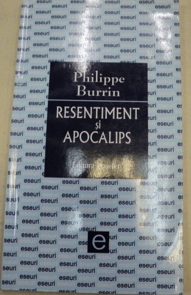 RESENTIMENT SI APOCALIPS-PHILIPE BURRIN,BUCURESTI 2006