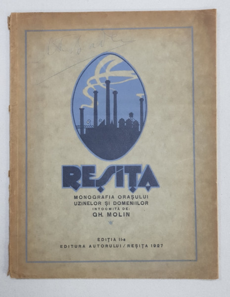 RESITA  - MONOGRAFIA ORASULUI UZINELOR SI DOMENIILOR , intocmita de GH. MOLIN , EDITIA A - II - A , 1927