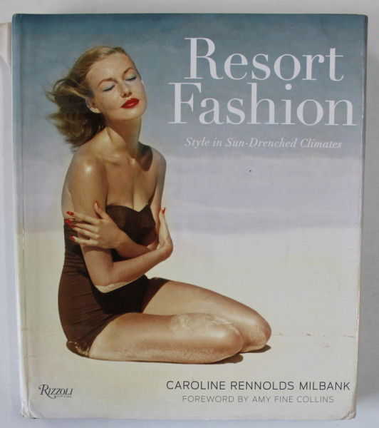 RESORT FASHION , STYLE IN SUN - DRENCHED CLIMATES by CAROLINE RENNOLDS MILBANK , 2012
