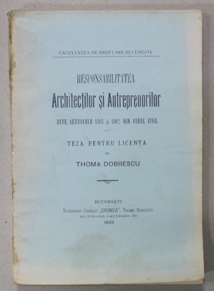 RESPONSABILITATEA ARCHITECTILOR SI ANTREPRENORILOR DUPA ARTICOLELE 1483  si 1902 DIN CODUL CIVIL , TEZA PENTRU LICENTA de THOMA DOBRESCU , 1905