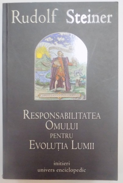 RESPONSABILITATEA OMULUI PENTRU EVOLUTIA LUMII REZULTAT AL LEGATURII SALE SPIRITUALE CU PLANETA PAMANT SI CU LUMEA STELELOR de RUDOLF STEINER , 2008