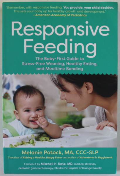 RESPONSIVE FEEDING , THE BABY - FIRST GUIDE TO STRESS - FREE WEANING , HEALTHY EATING AND MEALTIME BONDING by MELANIE POTOCK , 2022