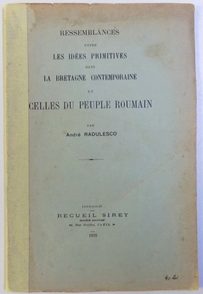 RESSEMBLANCES ENTRE LES IDEES PRIMITIVES DANS LA BRETAGNE CONTEMPORAINE ET CELLES DU PEUPLE ROUMAIN par ANDRE RADULESCO , 1932