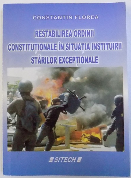 RESTABILIREA ORDINII CONSTITUTIONALE IN SITUATIA INSTITUIRII STARILOR EXCEPTIONALE de CONSTANTIN FLOREA , 2007