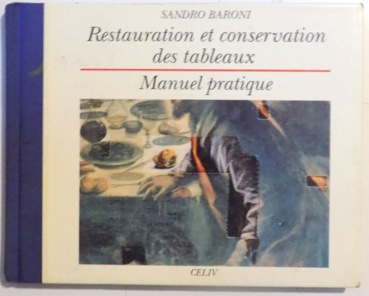 RESTAURATION ET CONSERVATION DES TABLEAUX , MANUEL PRATIQUE par SANDRO BARONI , 1993