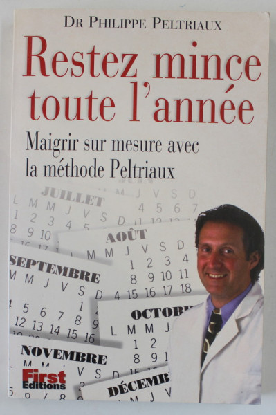 RESTEZ MINCE TOUTE L 'ANNEE , MAIGRIR SUR MESURE AVEC LA METHODE PELTRIAUX par DR. PHILIPPE PELTRIAUX , 1998