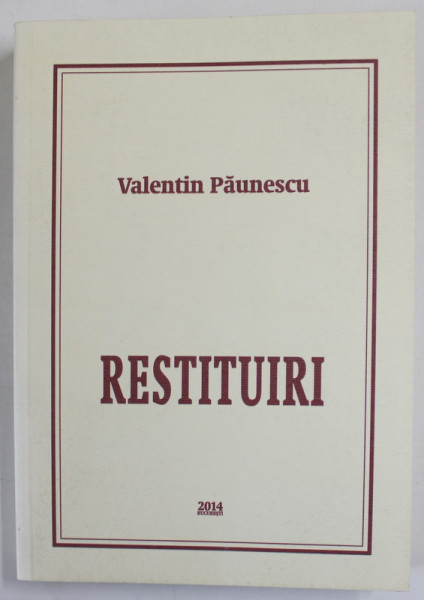 RESTITUIRI , PAGINI DE PUBLICISTICA de VALENTIN PAUNESCU , 2014