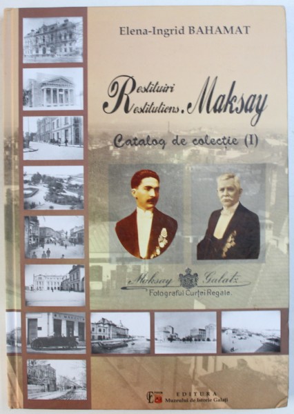 RESTITUIRI / RESTITUTIONS . MAKSAY - CATALOG DE COLECTIE , VOL.  I de ELENA - INGRID BAHAMAT , 2015 , DEDICATIE*