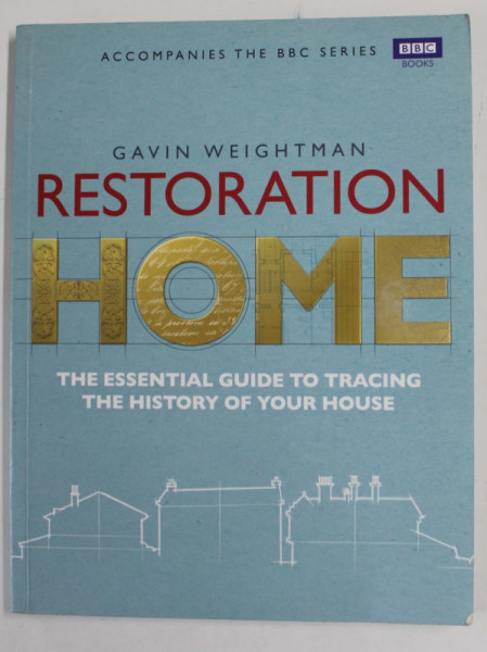 RESTORATION HOME - THE  ESSENTIAL GUIDE TO  TRACING THE HISTORY OF YOUR HOUSE by GAVIN WEIGHTMAN , 2011, PREZINTA HALOURI DE APA *