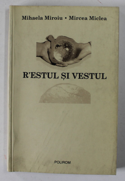 R'ESTUL SI VESTUL de MIHAELA MIROIU si MIRCEA MICLEA , 2005 *PREZINTA SUBLINIERI IN TEXT