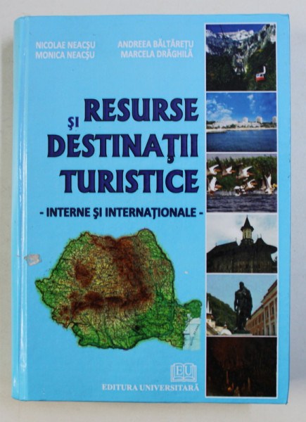 RESURSE SI DESTINATII TURISTICE , INTERNE SI INTERNATIONALE de NICOLAE NEACSU , MONICA NEACSU , ANDREEA BALTARETU , MARCELA DRAGHILA , 2009 , DEDICATIE