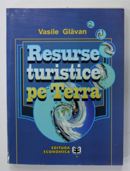 RESURSE TURISTICE PE TERRA de VASILE GLAVAN , 2000