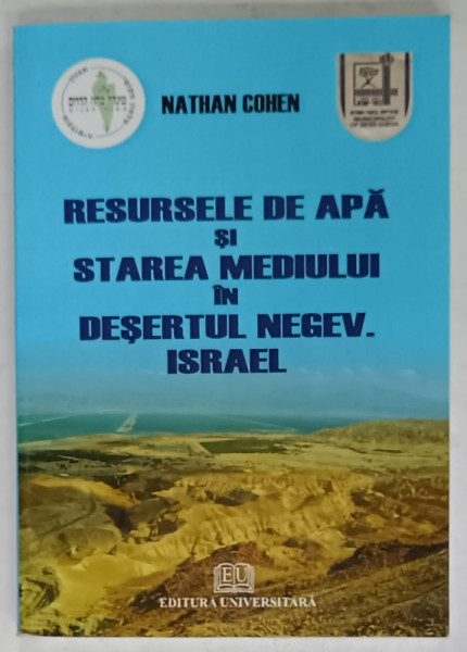 RESURSELE DE APA SI  STAREA MEDIULUI IN DESERTUL NEGEV . ISRAEL de NATHAN COHEN , 2010 , DEDICATIE *