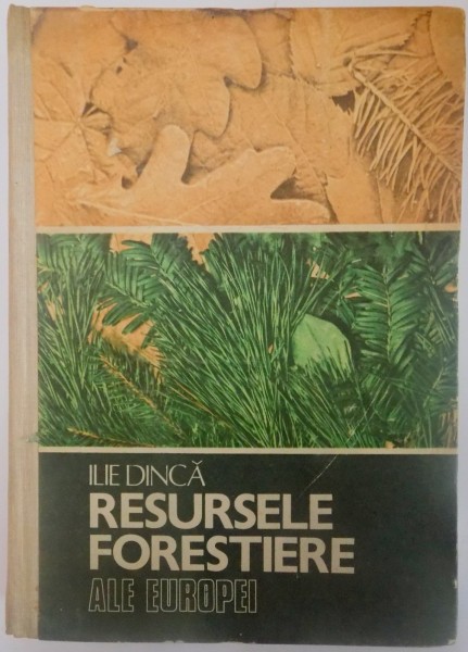 RESURSELE FORESTIERE ALE EUROPEI de ILIE DINCA , 1983