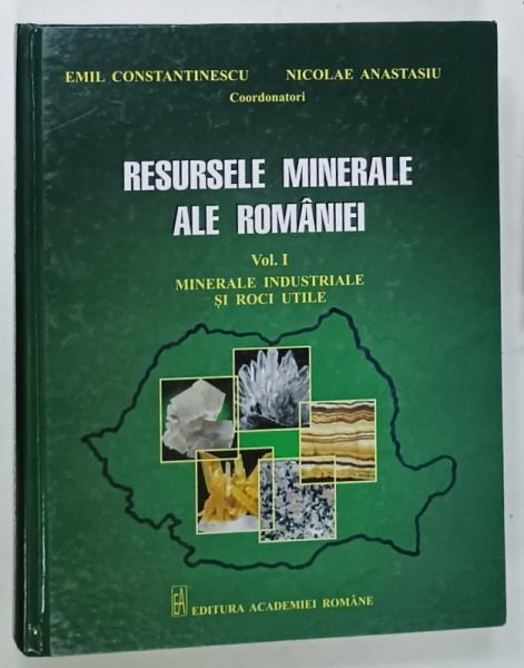 RESURSELE MINERALE ALE ROMANIEI , VOLUMUL I : MINERALE INDUSTRIALE SI ROCI UTILE , coordonatori EMIL CONSTANTINESCU si NICOLAE ATANASIU , 2015