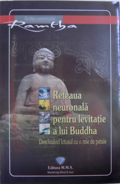 RETEAUA NEURONALA PENTRU LEVITATIE A LUI BUDDHA  - DESCHIZAND LOTUSUL CU O MIE DE PETALE de RAMTHA , 2011