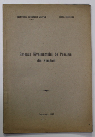 RETEAUA NIVELMENTULUI DE PRECIZIE DIN ROMANIA , 1948 , DEDICATIE *