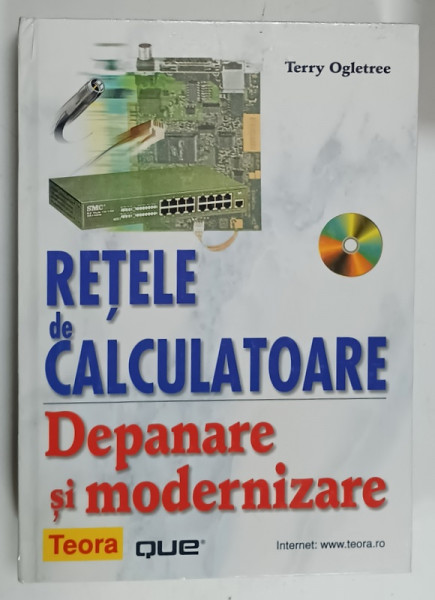 RETELE DE CALCULATOARE , DEPANARE SI MODERNIZARE de TERRY OGLETREE , 2001, LIPSA CD *