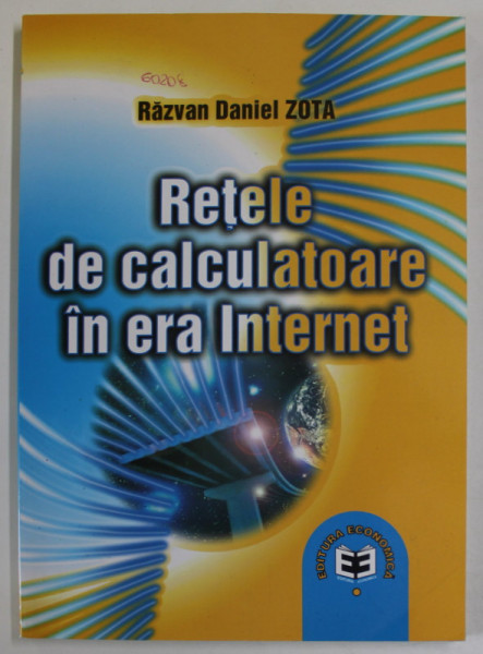 RETELE DE CALCULATOARE IN ERA INTERNET de RAZVAN DANIEL  ZOTA , 2002