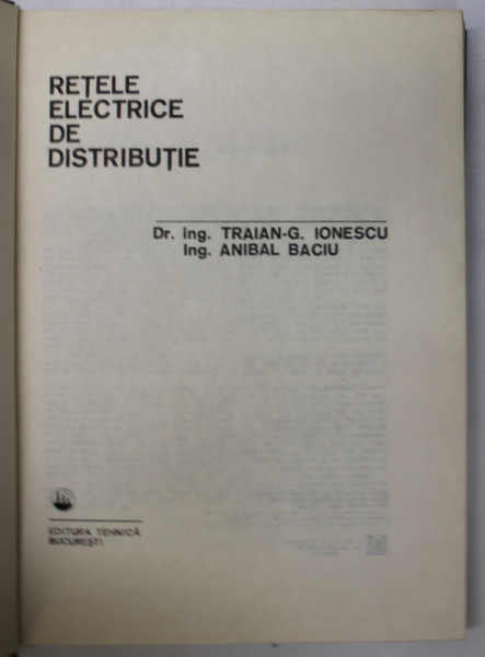 RETELE ELECTRICE DE DISTRIBUTIE de TRAIAN G. IONESCU , ANIBAL BACIU , 1981
