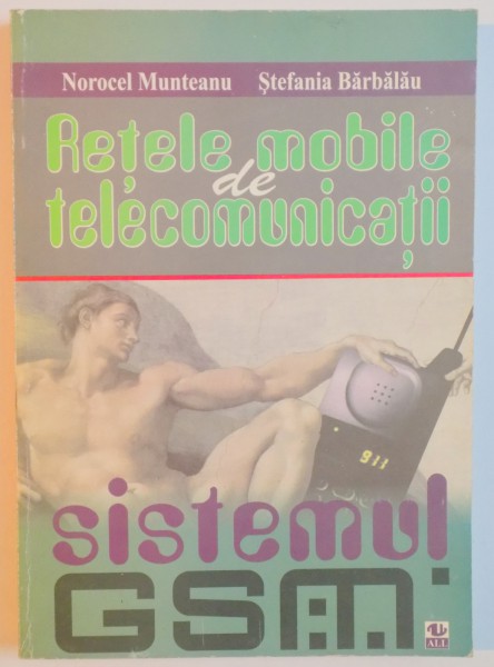 RETELE MOBILE DE TELECOMUNICATII , SISTEMUL GSM de NOROCEL MUNTEANU , STEFANIA BARBALAU , 1997