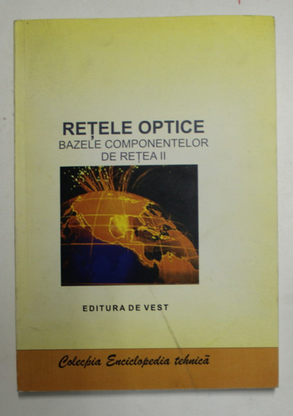 RETELE OPTICE , BAZELE COMPONENTELOR DE RETEA II de ADRIAN MIHAESCU , 2013