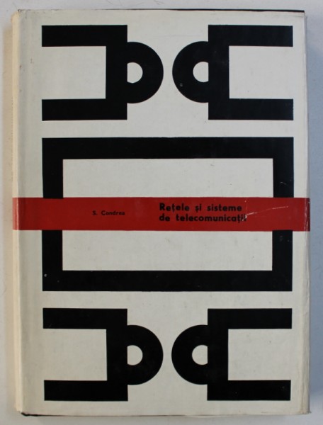 RETELE SI SISTEME DE TELECOMUNICATII, O INTRODUCERE IN TEORIA MODERNA A CIRCUITELOR de S. CONDREA , 1972