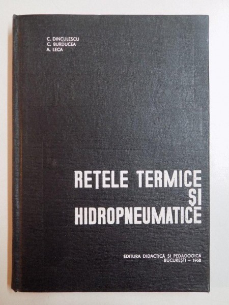 RETELE TERMICE SI HIDROPNEUMATICE de C. DINCULESCU...A.LECA 1968