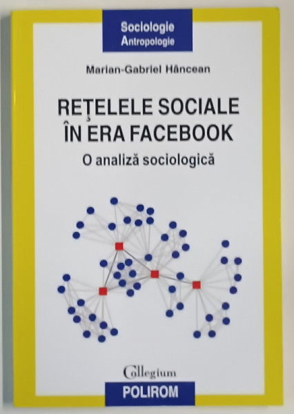 RETELELE SOCIALE IN ERA FACEBOOK , O ANALIZA SOCIOLOGICA de MARIAN - GABRIEL HANCEAN , 2018