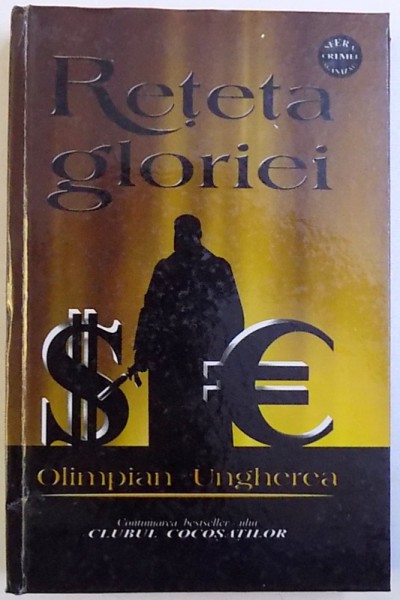RETETA GLORIEI - ROMAN INSPIRAT DIN SFERA CRIMEI ORGANIZATE de OLIMPIAN UNGHEREA , 2004 , DEDICATIE*