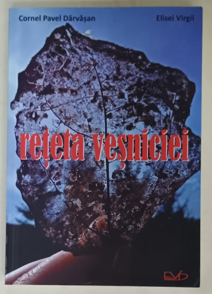 RETETA VESNICIEI de CORNEL PAVEL DARVASAN si ELISEI VIRGIL , ANII '2000