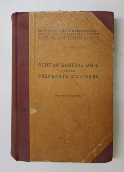 RETETAR GENERAL UNIC PENTRU PREPARATE CULINARE PENTRU UZ INTERN - BUCURESTI, 1957