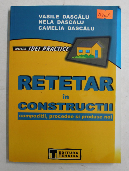 RETETAR IN CONSTRUCTII , COMPOZITII , PROCEDEE SI PRODUSE NOI de VASILE DASCALU ... CAMELIA DASCALU , 2002