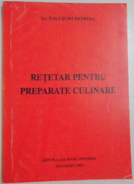 RETETAR PENTRU PREPARATE CULINARE de ZALUTCHI PETRINA , 2002
