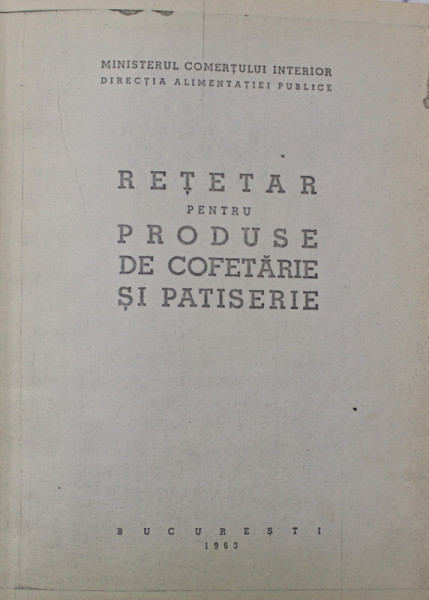 RETETAR PENTRU PRODUSE DE COFETARIE SI PATISERIE , 1963 , EXEMPLAR XEROXAT