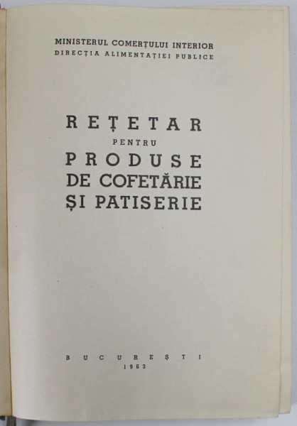 RETETAR PENTRU PRODUSE DE COFETARIE SI PATISERIE - BUCURESTI, 1963