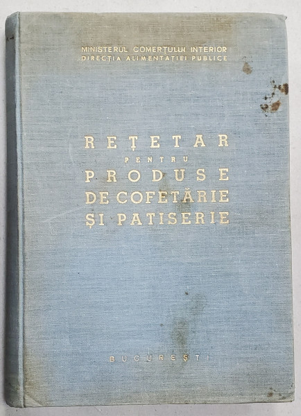RETETAR PENTRU PRODUSE DE COFETARIE SI PATISERIE - BUCURESTI, 1963