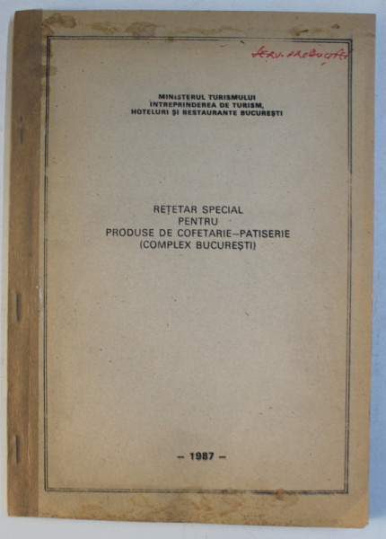 RETETAR SPECIAL PENTRU PRODUSE DE COFETARIE  - PATISERIE - COMPLEX BUCURESTI , 1987