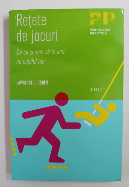 RETETE DE JOCURI , DE CE SI CUM SA TE JOCI CU COPILUL TAU de LAWRENCE J. COHEN , 2012